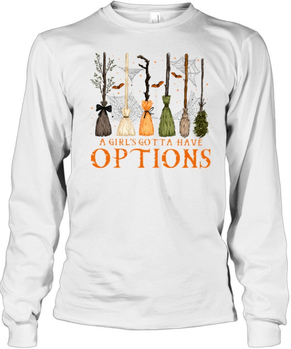 A Girl Gotta Have Options  Long Sleeved T-shirt
