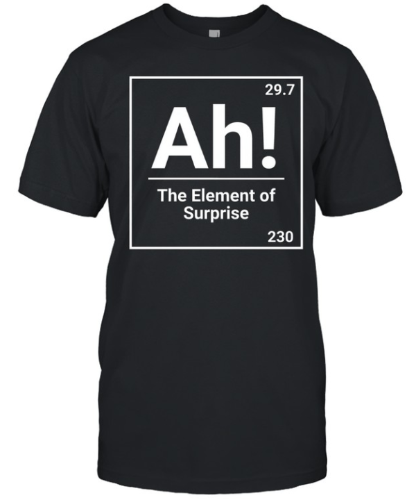 Ah The Element Of Surprise Science Chemistry Pun  Classic Men's T-shirt
