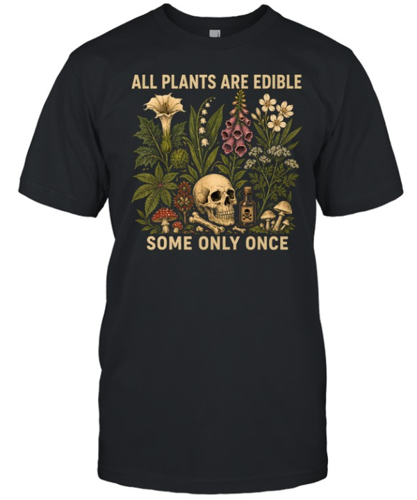 All Plants Are Edible Some Only Once  Classic Men's T-shirt
