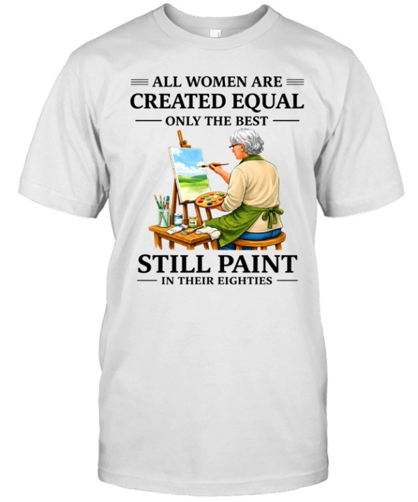 All Women Are Created Equal Only The Best Still Sew Paint Their Eighties  Classic Men's T-shirt