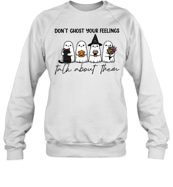 Don't Ghost Your Feelings Talk About Them Cute Ghost Mental Health Halloween Unisex Sweatshirt Don't Ghost Your Feelings Talk About Them Cute Ghost Mental Health Halloween Unisex Sweatshirt