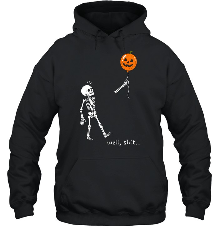 Funny Skeleton Well Shit Flying Pumpkin Balloon Halloween Unisex Hoodie Funny Skeleton Well Shit Flying Pumpkin Balloon Halloween Unisex Hoodie
