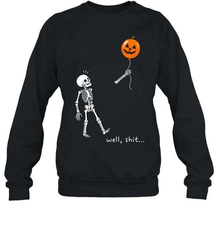 Funny Skeleton Well Shit Flying Pumpkin Balloon Halloween Unisex Sweatshirt Funny Skeleton Well Shit Flying Pumpkin Balloon Halloween Unisex Sweatshirt