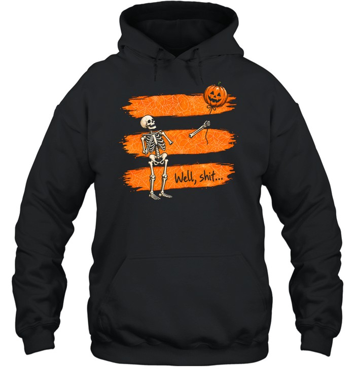 Funny Well Shit Skeleton Lost Arm Pumpkin Balloon Halloween Unisex Hoodie Funny Well Shit Skeleton Lost Arm Pumpkin Balloon Halloween Unisex Hoodie