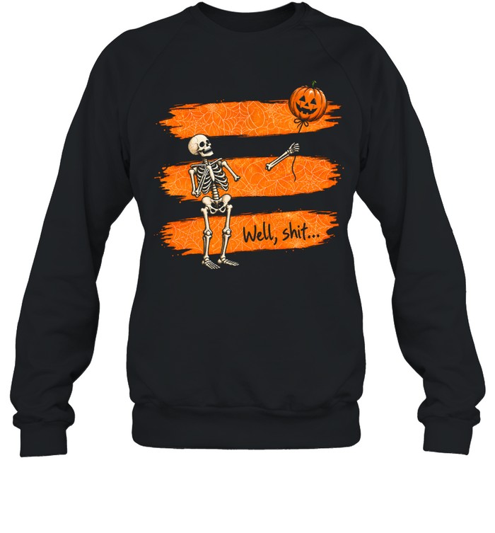 Funny Well Shit Skeleton Lost Arm Pumpkin Balloon Halloween Unisex Sweatshirt Funny Well Shit Skeleton Lost Arm Pumpkin Balloon Halloween Unisex Sweatshirt