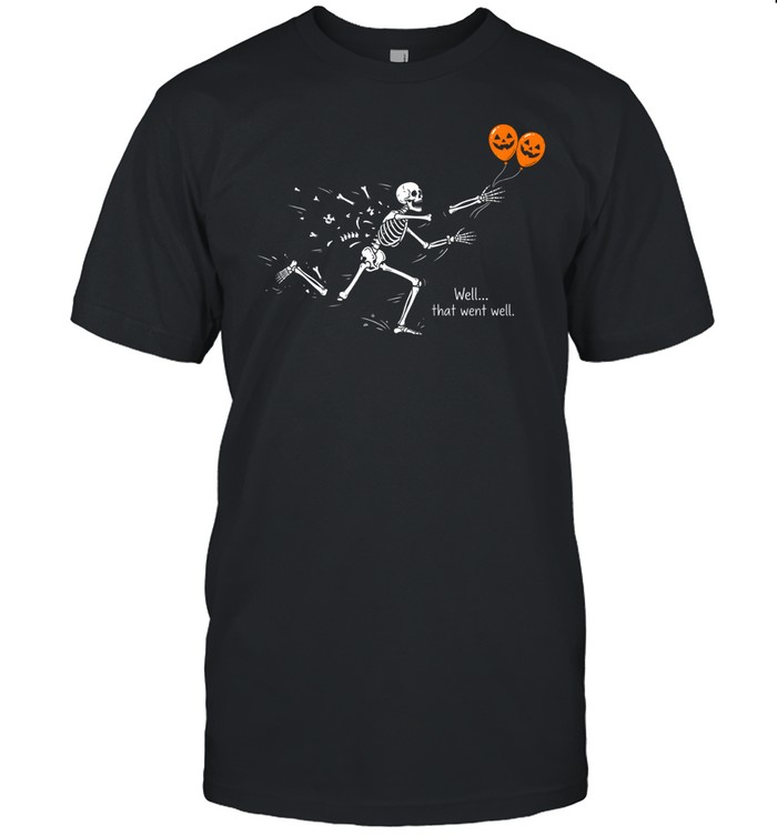 Funny Well That Went Well Skeleton Falling Apart Halloween Classic Men's T-shirt Funny Well That Went Well Skeleton Falling Apart Halloween Classic Men's T-shirt