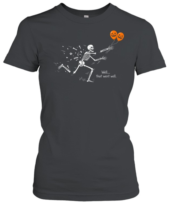 Funny Well That Went Well Skeleton Falling Apart Halloween  Classic Women's T-shirt
