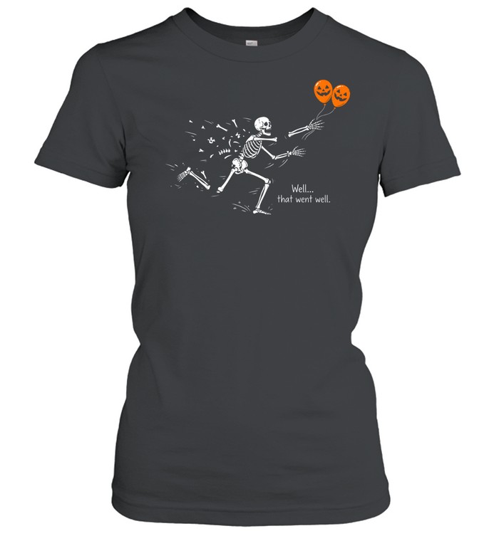 Funny Well That Went Well Skeleton Falling Apart Halloween Classic Women's T-shirt