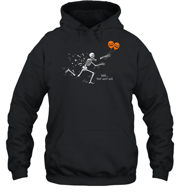 Funny Well That Went Well Skeleton Falling Apart Halloween Unisex Hoodie Funny Well That Went Well Skeleton Falling Apart Halloween Unisex Hoodie