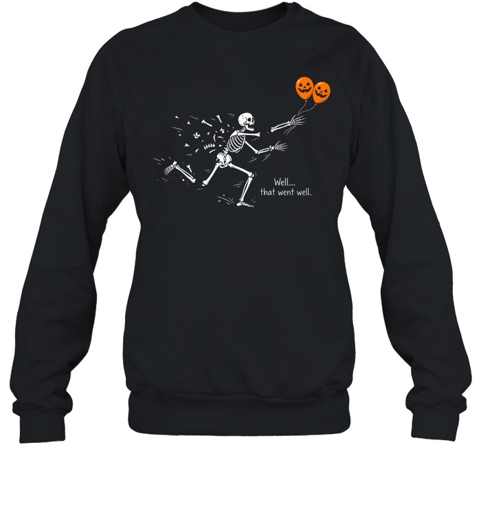 Funny Well That Went Well Skeleton Falling Apart Halloween Unisex Sweatshirt Funny Well That Went Well Skeleton Falling Apart Halloween Unisex Sweatshirt