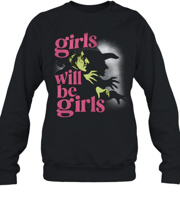 Girls Will Be Girls Wicked Witch Of The West Wizard Of Oz Halloween  Unisex Sweatshirt