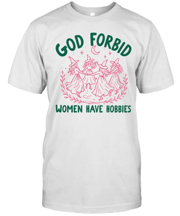 God Forbid Women Have Hobbies  Classic Men's T-shirt