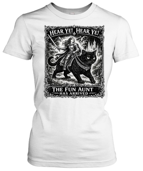Hear Ye Fun Aunt Has Arrived  Classic Women's T-shirt