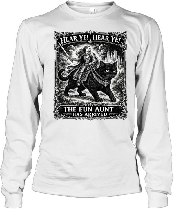 Hear Ye Fun Aunt Has Arrived  Long Sleeved T-shirt