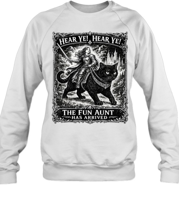 Hear Ye Fun Aunt Has Arrived  Unisex Sweatshirt