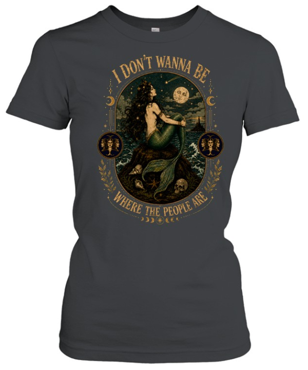 I Don't Wanna Be Where The People Are Siren Mermaid Vintage Graphic  Classic Women's T-shirt