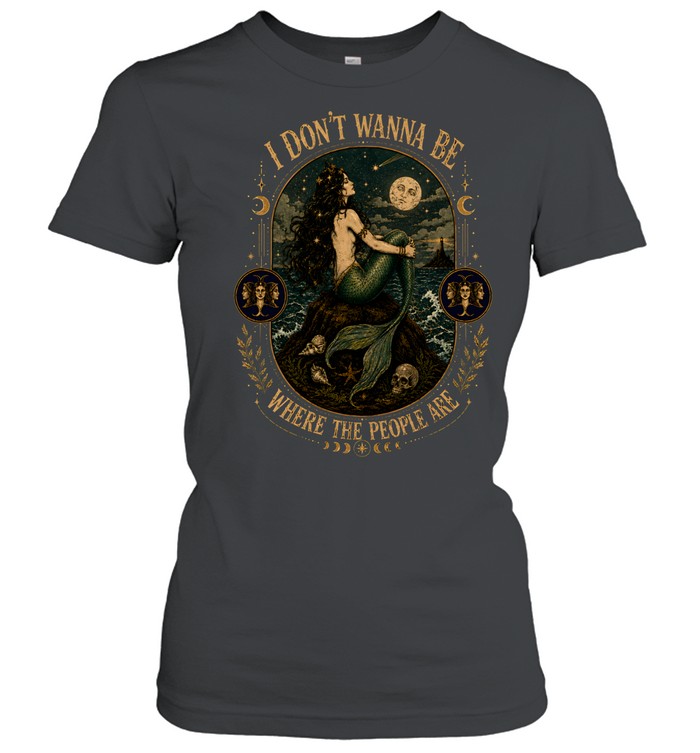I Don't Wanna Be Where The People Are Siren Mermaid Vintage Graphic Classic Women's T-shirt