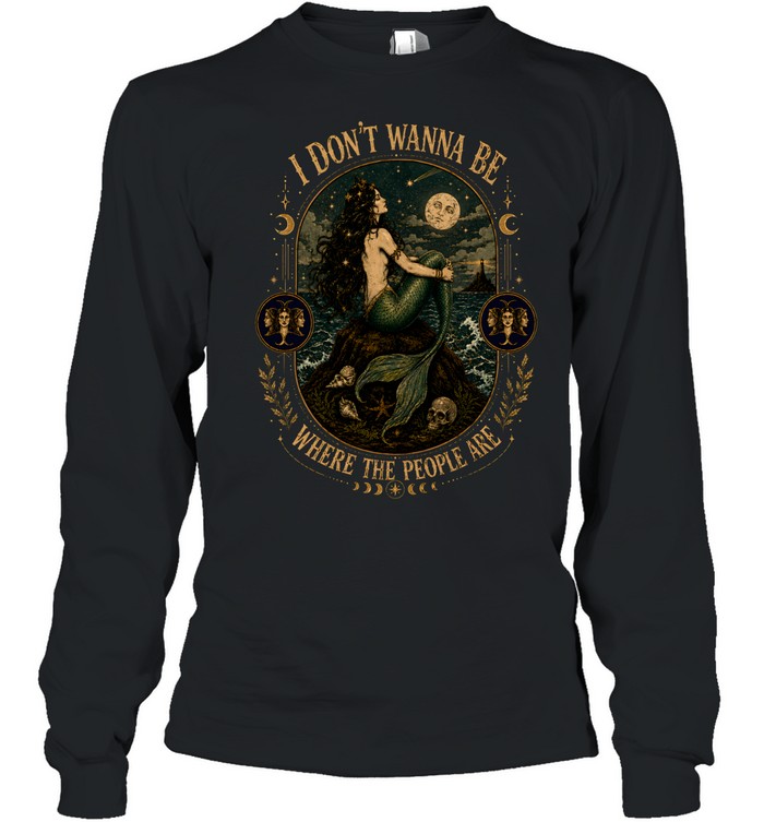 I Don't Wanna Be Where The People Are Siren Mermaid Vintage Graphic Long Sleeved T-shirt