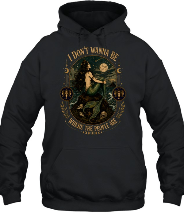 I Don't Wanna Be Where The People Are Siren Mermaid Vintage Graphic Unisex Hoodie