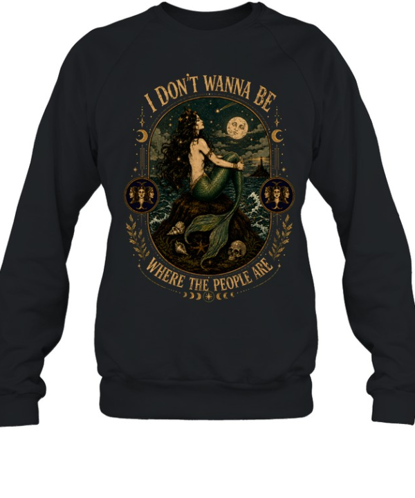 I Don't Wanna Be Where The People Are Siren Mermaid Vintage Graphic Unisex Sweatshirt