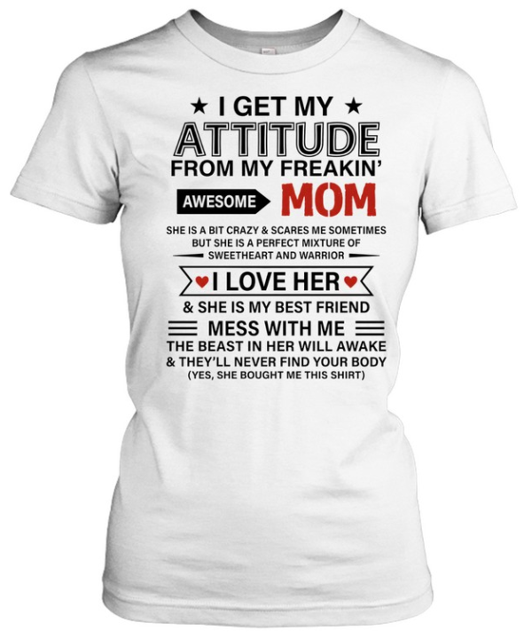 I Get My Attitude from My Freakin' Awesome Mom  Classic Women's T-shirt