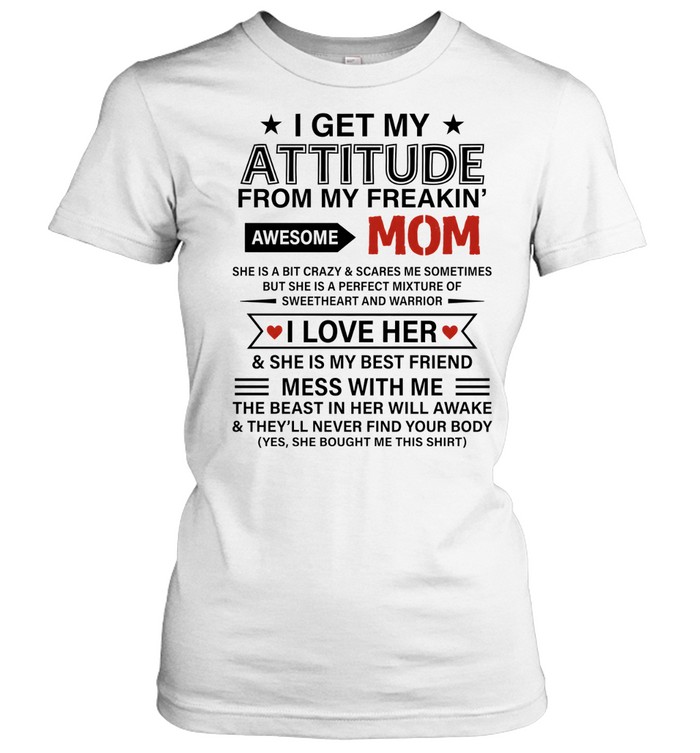 I Get My Attitude from My Freakin' Awesome Mom Classic Women's T-shirt