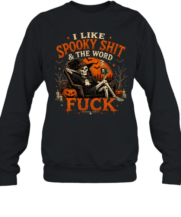 I Like Spooky Shit & The Word Fuck Halloween Skeleton Pumpkin Tee Unisex Sweatshirt