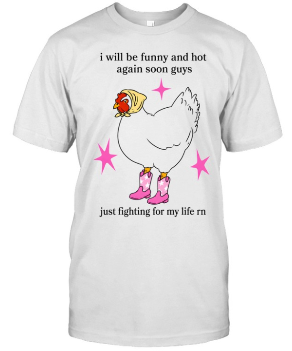 I Will Be Funny And Hot Again Soon Guys Just Fighting For My Life Rn  Classic Men's T-shirt
