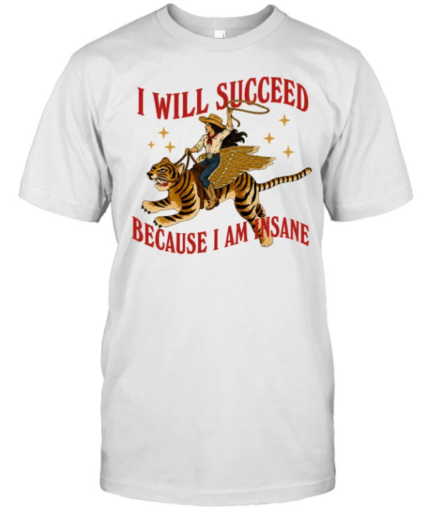 I will succeed because I am insane shirt Classic Men's T-shirt