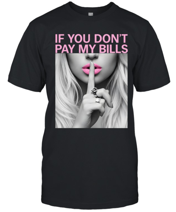 If You Don't Pay My Bills  Classic Men's T-shirt