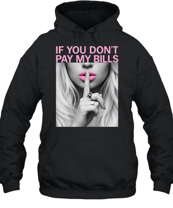 If You Don't Pay My Bills  Unisex Hoodie