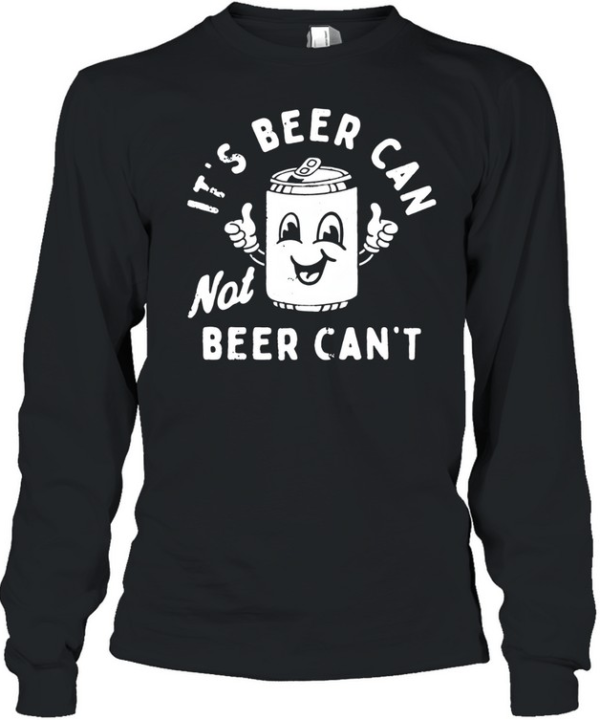 It's Beer Can  Long Sleeved T-shirt