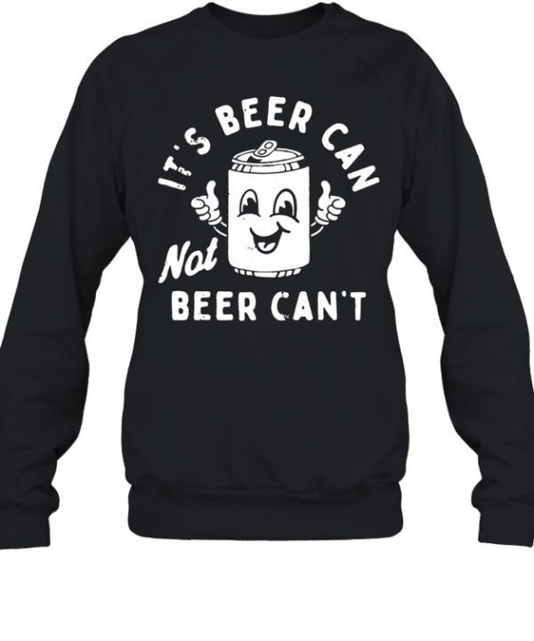 It's Beer Can  Unisex Sweatshirt