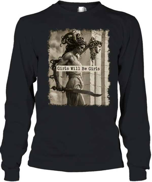 Medusa Girls Will Be Girls  Long Sleeved T-shirt