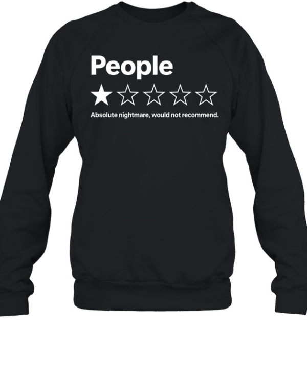 People Absolute Nightmare Would Not Recommend  Unisex Sweatshirt