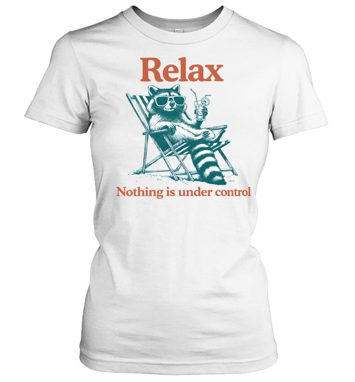 Relax Nothing Is Under Control Raccoon Classic Women's T-shirt