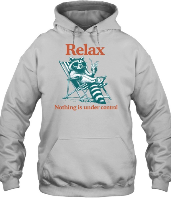 Relax Nothing Is Under Control Raccoon Unisex Hoodie