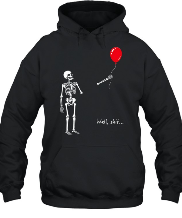 Skeleton Lost Balloon Well Shit Funny Skeleton Tee Unisex Hoodie