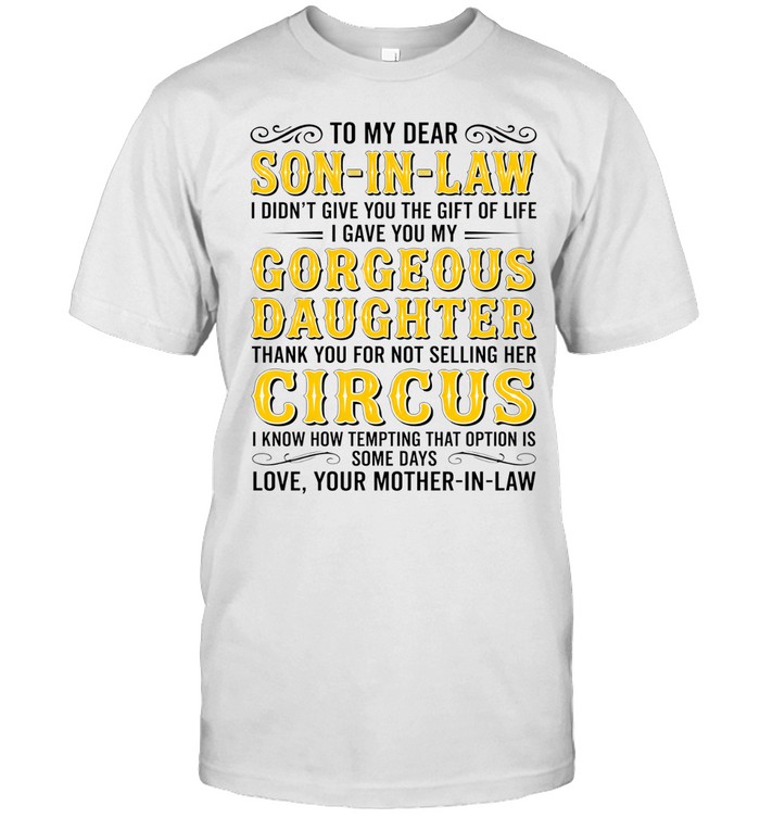 To my dear son-in-law gorgeous daughter thank you for not selling her circus shirt Classic Men's T-shirt To my dear son-in-law gorgeous daughter thank you for not selling her circus shirt Classic Men's T-shirt