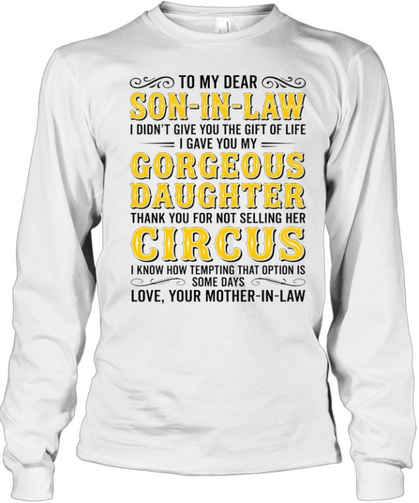 To my dear son-in-law gorgeous daughter thank you for not selling her circus shirt Long Sleeved T-shirt