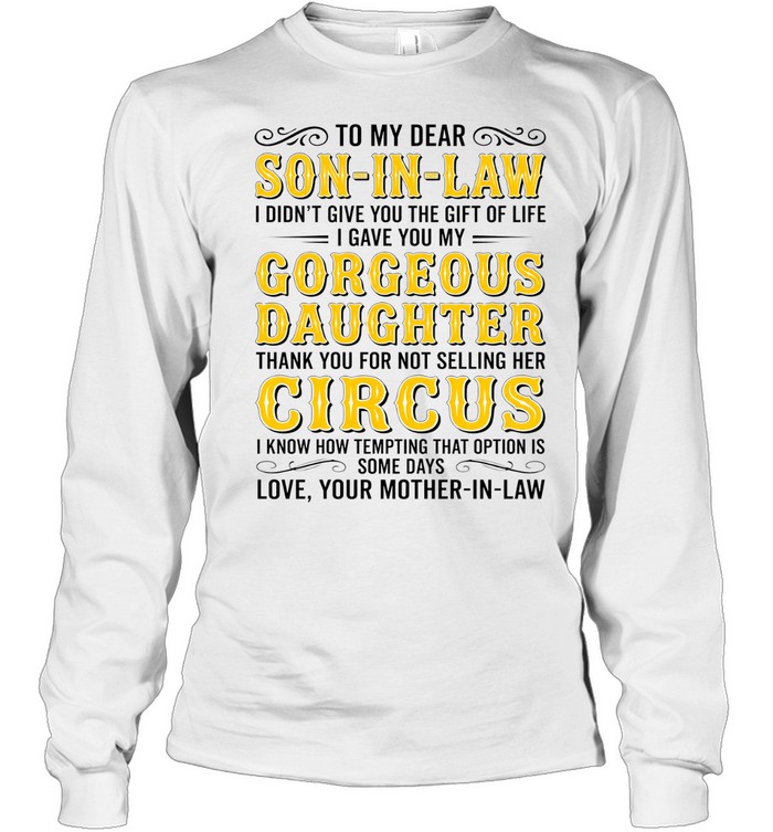 To my dear son-in-law gorgeous daughter thank you for not selling her circus shirt Long Sleeved T-shirt