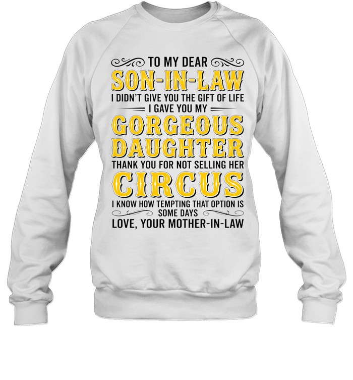 To my dear son-in-law gorgeous daughter thank you for not selling her circus shirt Unisex Sweatshirt To my dear son-in-law gorgeous daughter thank you for not selling her circus shirt Unisex Sweatshirt