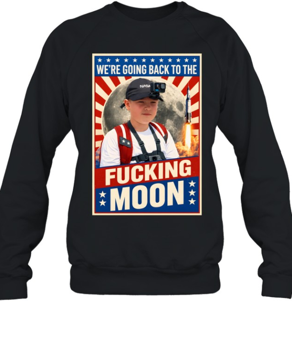 We’re going back to the fucking moon vintage shirt Unisex Sweatshirt