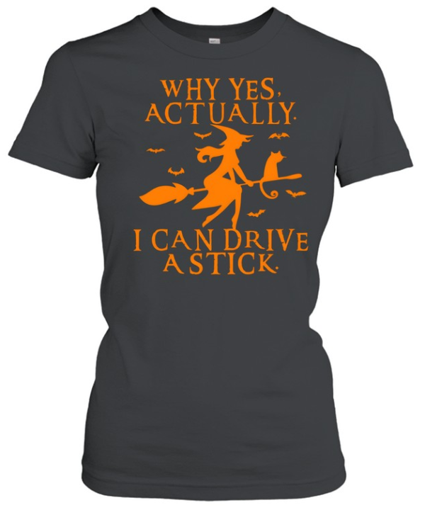 Why Yes Actually I Can Drive A Stick Witch Riding Broom Halloween  Classic Women's T-shirt