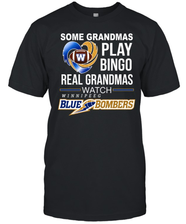 Winnipeg Blue Bombers Some Grandmas Play Bingo Real Grandmas  Classic Men's T-shirt