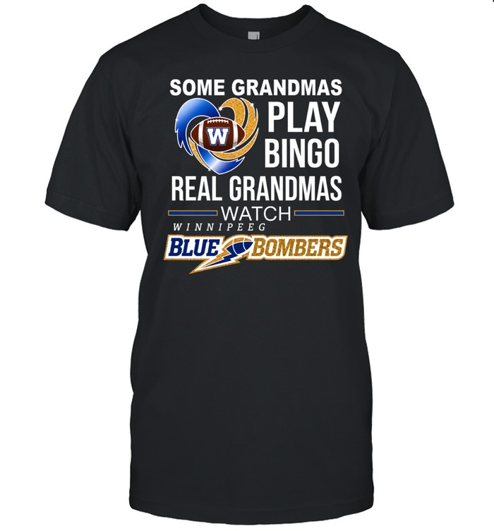 Winnipeg Blue Bombers Some Grandmas Play Bingo Real Grandmas Classic Men's T-shirt Winnipeg Blue Bombers Some Grandmas Play Bingo Real Grandmas Classic Men's T-shirt