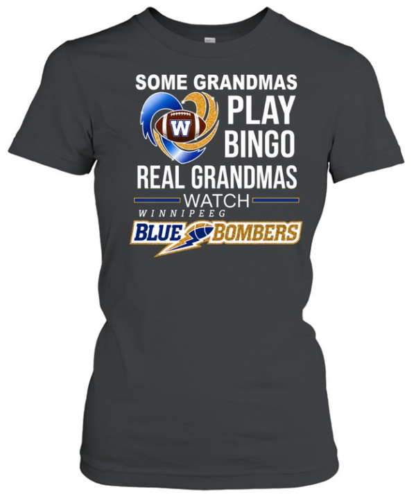 Winnipeg Blue Bombers Some Grandmas Play Bingo Real Grandmas  Classic Women's T-shirt