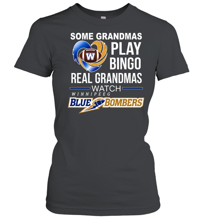 Winnipeg Blue Bombers Some Grandmas Play Bingo Real Grandmas Classic Women's T-shirt