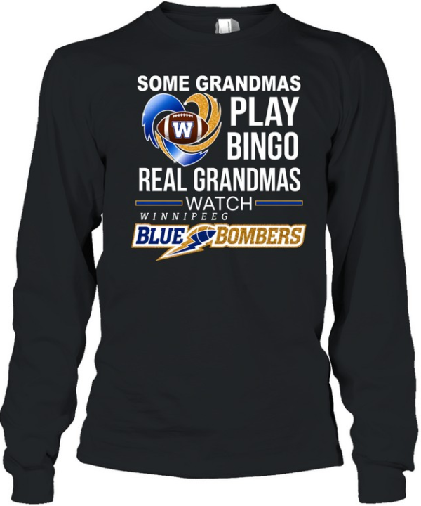 Winnipeg Blue Bombers Some Grandmas Play Bingo Real Grandmas Long Sleeved T-shirt