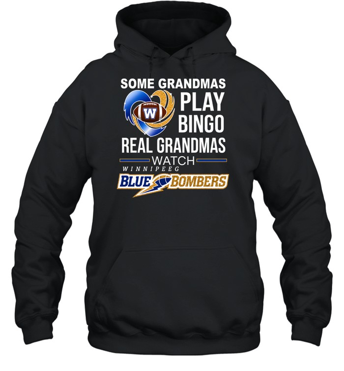 Winnipeg Blue Bombers Some Grandmas Play Bingo Real Grandmas Unisex Hoodie Winnipeg Blue Bombers Some Grandmas Play Bingo Real Grandmas Unisex Hoodie